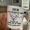 I&#39;m Glad I Came Out Of Yours Mug Father&#39;s Day Gift For Dad