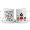 I Work Hard So My Dog Can Have A Better Life Funny Personalized Mug