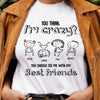 Best Friends Bestie Crazy Funny Personalized Shirt