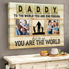 You Are The World Daddy Canvas Personalized Gift For Dad